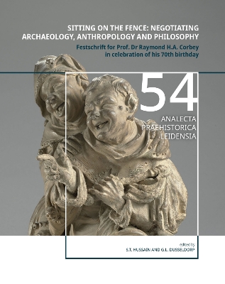Sitting on the fence: Negotiating archaeology, anthropology and philosophy: Festschrift for Prof. Dr Raymond H.A. Corbey in celebration of his 70th  birthday