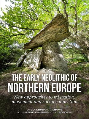 early Neolithic of Northern Europe: New approaches to migration, movement and social connection