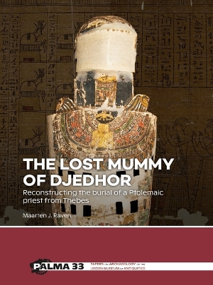 lost mummy of Djedhor: Reconstructing the burial of a Ptolemaic priest from Thebes