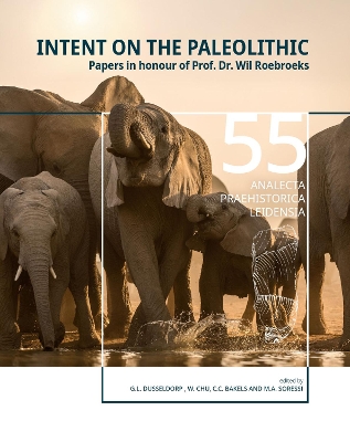 Intent on the Paleolithic: Papers in honour of Prof. Dr. Wil Roebroeks