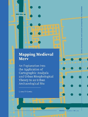 Mapping Medieval Merv: An Exploration into the Application of Cartographic Analysis and Urban  Morphological Theory to an Urban Archaeological Site