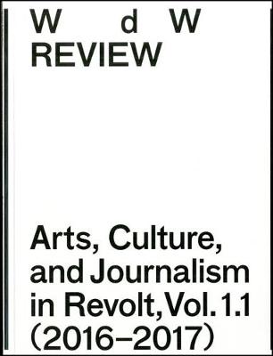 WdW Review: Arts, Culture, and Journalism in Revolt, Vol. 1.1 (20162017)