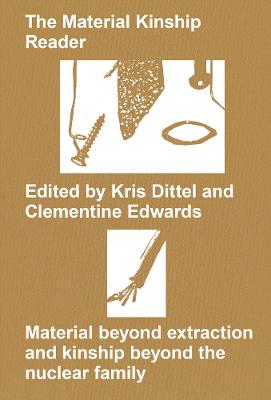 Material Kinship Reader: Material Beyond Extraction and Kinship Beyond the Nuclear Family