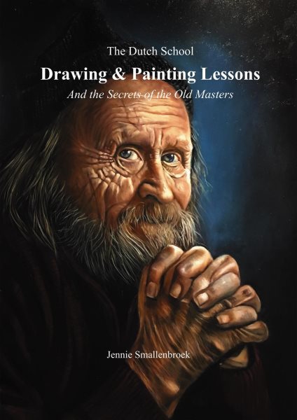 Dutch School - Drawing & Painting Lessons, and the Secret of the Old Masters