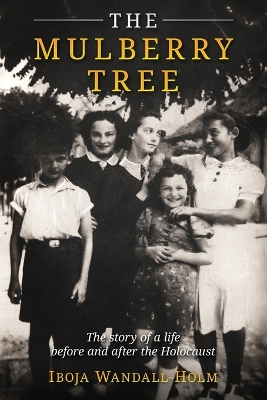 Mulberry Tree: The story of a life before and after the Holocaust