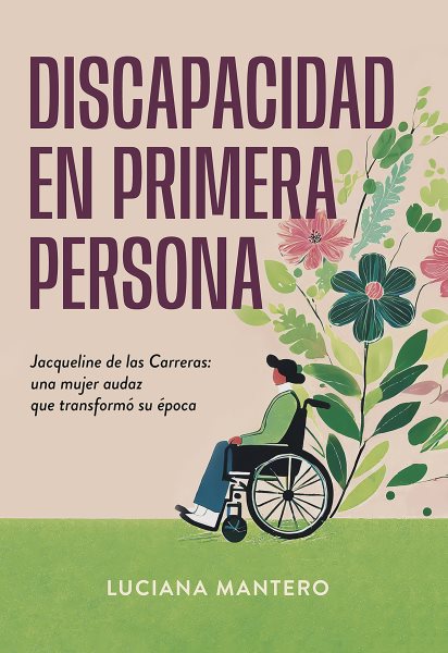 Discapacidad en primera persona: Jacqueline de las Carreras: una mujer audaz que transformo su epoca