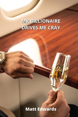 MR Billionaire Drives Me Cray