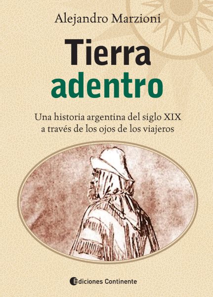 Tierra adentro: Una historia argentina del siglo XIX a traves de los ojos de los viajeros