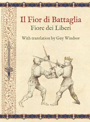 Il Fior Di Battaglia by Fiore Dei Liberi Facsimile: With Translation B