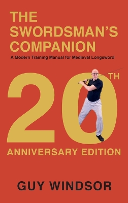 Swordsman's Companion: A Modern Training Manual for Medieval Longsword 20th Anniversary ed.
