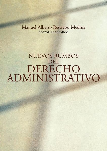 Nuevos rumbos del derecho administrativo: Conmemoracion del XXV aniversario de la Maestria en Derecho Administrativo de la Universidad del Rosario