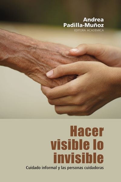 Hacer visible lo invisible: meditaciones sobre el cuidado informal y las personas cuidadoras. Claves para reinterpretar su normatividad