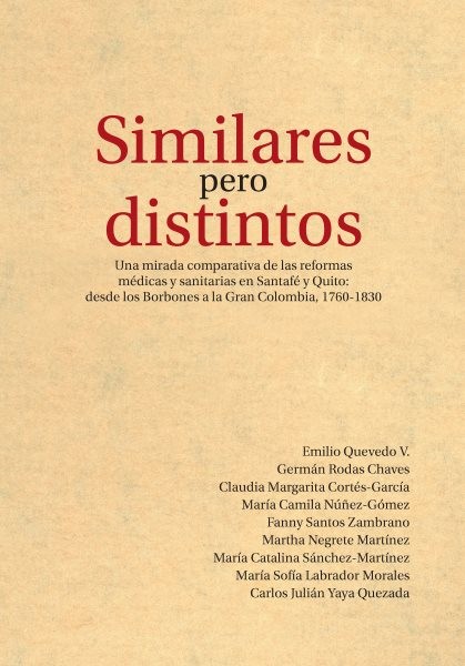 Similares pero distintos: Una mirada comparativa de las reformas medicas y sanitarias en Santafe y Quito: desde los Borbones a la Gran Colombia, 1760-1830