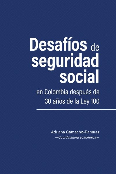 DesafÃ­os de seguridad social en Colombia despuÃ©s de 30 aÃ±os de la Ley 100
