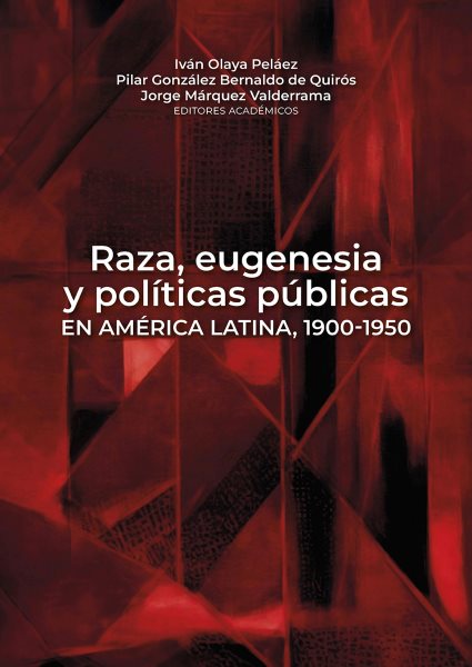 Raza, eugenesia y polÃ­ticas pÃºblicas en AmÃ©rica Latina, 1900-1950