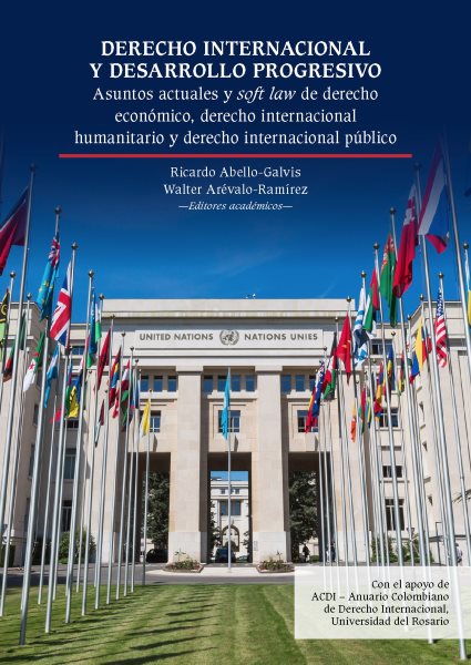 Derecho internacional y desarrollo progresivo: asuntos actuales y soft law de derecho economico, derecho internacional humanitario y derecho internacional publico