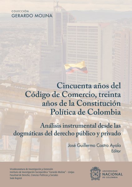 Cincuenta aÃ±os del cÃ³digo del comercio, treinta aÃ±os de la constituciÃ³n polÃ­tica de Colombia: Analisis instrumental desde las dogmaticas del derecho publico y privado