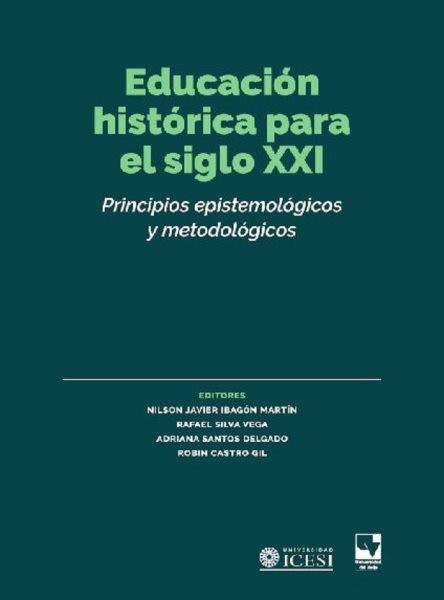 EducaciÃ³n histÃ³rica para el siglo XXI: Principios epistemologicos y metodologicos