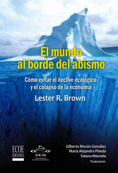 El mundo al borde del abismo, Como evitar el declive ecologico y el colapso de la economia