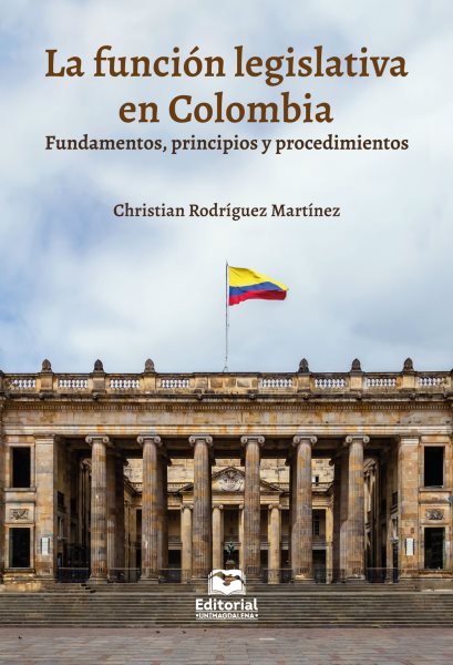 La funciÃ³n legislativa en Colombia: fundamentos, principios y procedimientos