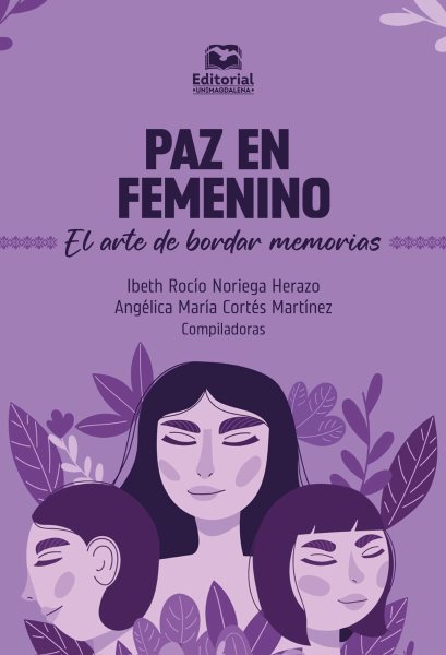 Paz en femenino: El arte de bordar memorias
