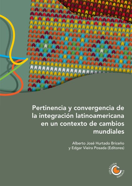 Pertinencia y convergencia de la integraciÃ³n latinoamericana en un contexto de cambios mundiales
