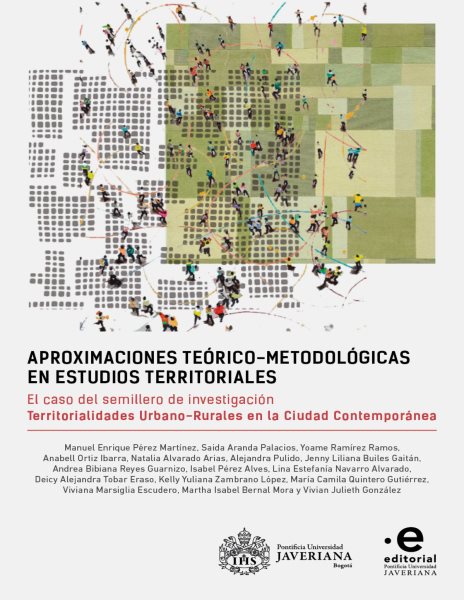 Aproximaciones teÃ³rico-metodolÃ³gicas en estudios territoriales: El caso del semillero de investigacion Territorialidades Urbano-Rurales en la Ciudad Contemporanea