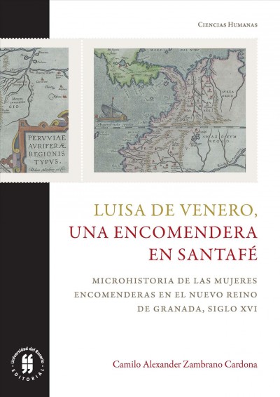 Luisa de Venero, una encomendera en SantafÃ©: Microhistoria de las mujeres encomenderas en el Nuevo Reino de Granada, siglo XVI