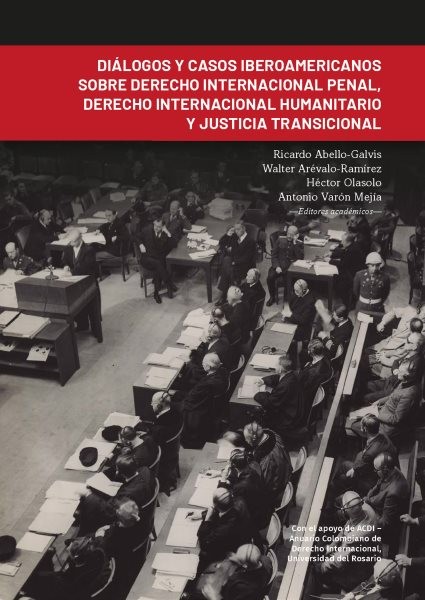 DiÃ¡logos y casos iberoamericanos sobre derecho internacional penal, derecho internacional humanitario y justicia transicional