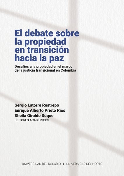 El debate sobre la propiedad en transiciÃ³n hacia la paz: Desafios a la propiedad en el marco de la justicia transicional en Colombia