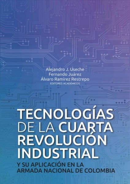 TecnologÃ­as de la cuarta revoluciÃ³n industrial : y su aplicacion en la Armada Nacional de Colombia