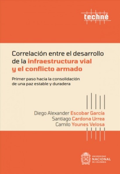 CorrelaciÃ³n entre el desarrollo de la infraestructura vial y el conflicto armado: Primer paso hacia la consolidacion de una paz estable y duradera