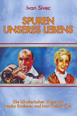 Spuren unseres Lebens: die künstlerischen Wege von Ivanka Krasevec Presern und Ivan Presern - Zan
