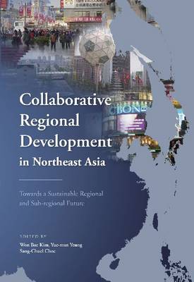 Collaborative Regional Development in Northeast Asia: Towards a Sustainable Regional and Sub-regional Future