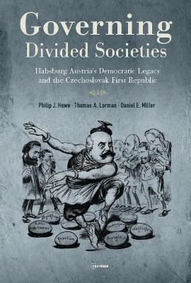 Governing Divided Societies: Habsburg Austrias Democratic Legacy and the Czechoslovak First Republic
