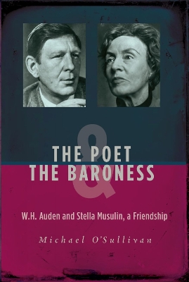 Poet & the Baroness: W.H. Auden and Stella Musulin, a Friendship