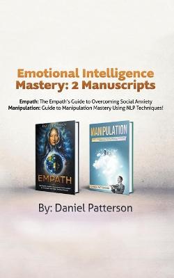 Emotional Intelligence Mastery: 2 Manuscripts (Empath and Manipulation): An Effective Self-Help Survival  book, with Successful Strategies and healing Techniques that will guide your path to Emotional Well-being.