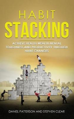 Habit Stacking: Achieve Health, Wealth, Mental Toughness, and Productivity through Habit  Changes