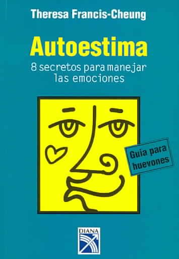Autoestima/ Self-esteem: 8 secretos para manejar las emociones/ Eight Secrets to Manage Your Emotions