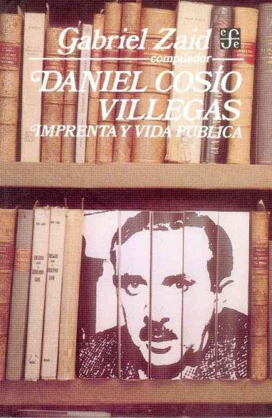 Daniel Cosio Villegas: Imprenta y Vida Publica Abridged edition