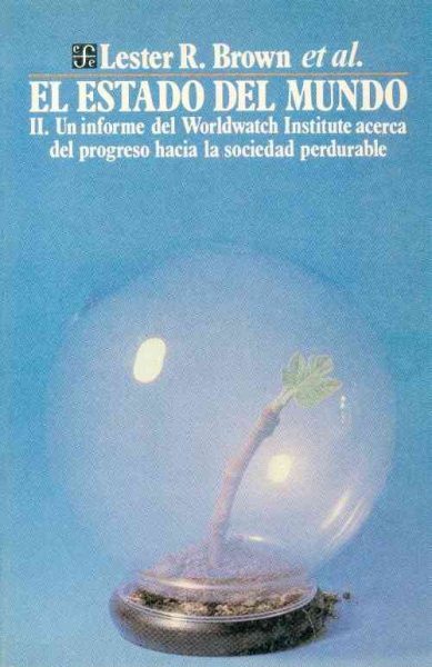 El Estado del Mundo, II. Un Informe del Instituto Worldwatch Acerca del  Progreso Hacia Una Sociedad Perdurable