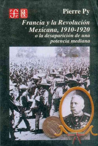 Francia y La Revolucion Mexicana, 1910-1920: O La Desaparicion de Una Potencia Mediana Abridged edition