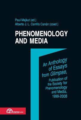 Phenomenology and Media: An Anthology of Essays from Glimpse / Society for Phenomenology and Media