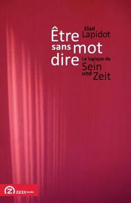 Aetre Sans Mot Dire: La Logique De Sein Und Zeit