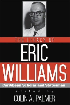 Legacy of Eric Williams: Caribbean Scholar and Statesman
