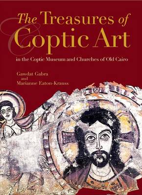 Treasures of Coptic Art: in the Coptic Museum and Churches of Old Cairo
