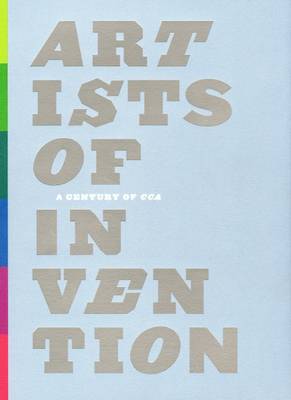Artists of Invention: A Century of CCA