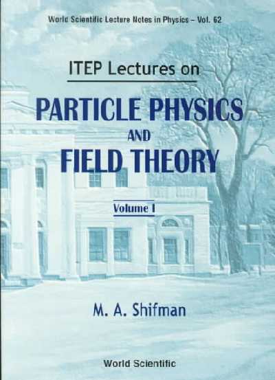 Itep Lectures On Particle Physics And Field Theory (In 2 Volumes)