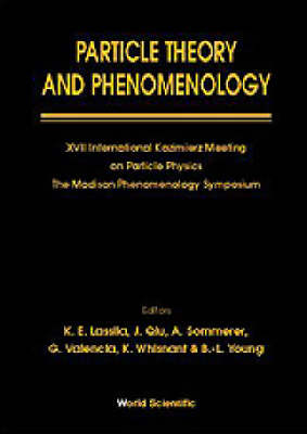 Particle Theory And Phenomenology - Proceedings Of Xvii International  Kazimierz Meeting On Particle Physics And Of The Madison Phenomenology Symposium