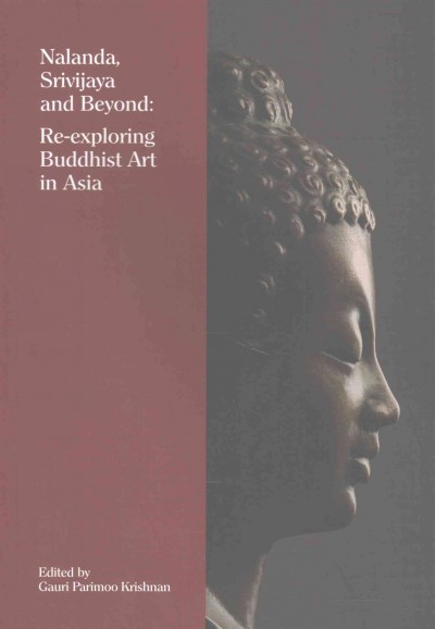 Nalanda, Srivijaya and Beyond: Re-exploring Buddhist Art in Asia